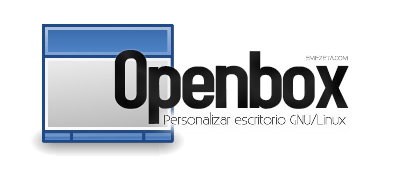 Carretilla Parcialmente Actuación Guía: Personalizar escritorio GNU/Linux con Openbox | Emezeta.COM
