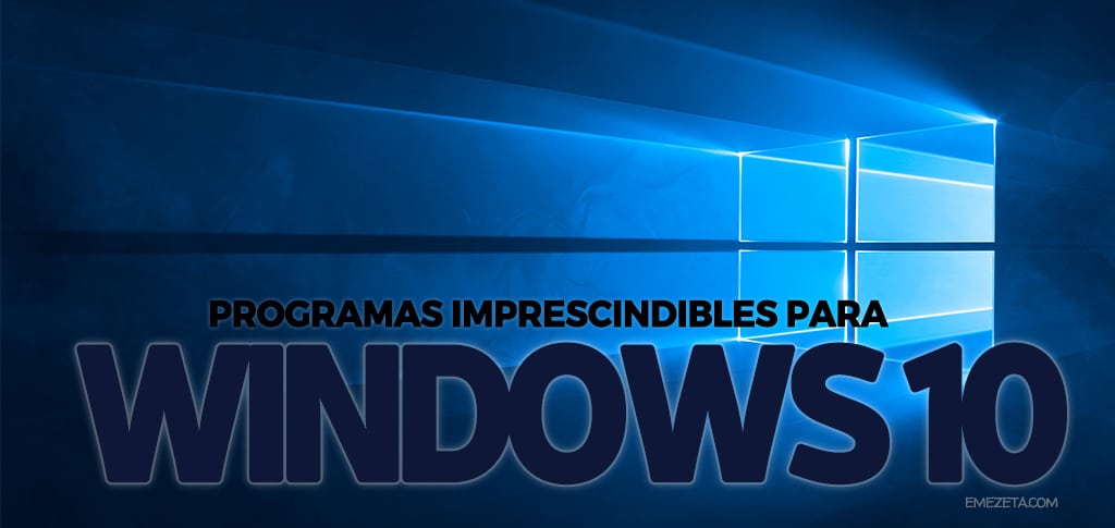 ¿Cuáles son tus programas imprescindibles para Windows?